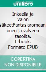 Inkaella ja valon säkeetFantasiaromaani unen ja valveen tasoilta. E-book. Formato EPUB ebook