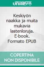 Keskiyön naakka ja muita mukavia lastenloruja. E-book. Formato EPUB ebook