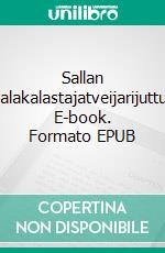 Sallan salakalastajatveijarijuttu. E-book. Formato EPUB ebook di Mika Komulainen