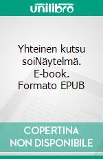 Yhteinen kutsu soiNäytelmä. E-book. Formato EPUB ebook