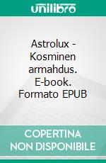 Astrolux - Kosminen armahdus. E-book. Formato EPUB ebook