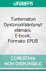 Tuntematon DystoniaVääntynyt elämäni. E-book. Formato EPUB ebook