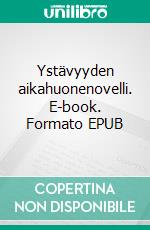 Ystävyyden aikahuonenovelli. E-book. Formato EPUB