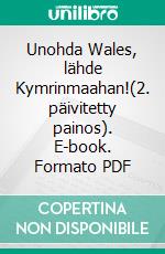 Unohda Wales, lähde Kymrinmaahan!(2. päivitetty painos). E-book. Formato PDF ebook di Jani Koskinen