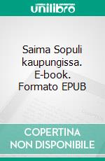 Saima Sopuli kaupungissa. E-book. Formato EPUB ebook