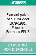 Elämäni päivät osa IIIVuodet 1979-1981. E-book. Formato EPUB ebook di Hannu Kaunonen