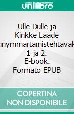 Ulle Dulle ja Kinkke Laade luetunymmärtämistehtäväkirjat 1 ja 2. E-book. Formato EPUB ebook