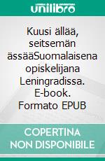 Kuusi ällää, seitsemän ässääSuomalaisena opiskelijana Leningradissa. E-book. Formato EPUB ebook