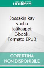 Jossakin käy vanha jääkaappi. E-book. Formato EPUB ebook