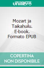 Mozart ja Taikahuilu. E-book. Formato EPUB ebook di Tuula Rokka