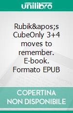 Rubik's CubeOnly 3+4 moves to remember. E-book. Formato EPUB ebook
