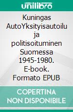 Kuningas AutoYksityisautoilu ja politisoituminen Suomessa 1945-1980. E-book. Formato EPUB ebook
