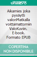 Aikamies joka pysäytti valonMatkalla voittamattomiin ValoKuviin. E-book. Formato EPUB ebook