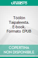 Töölön Taipaleesta. E-book. Formato EPUB ebook