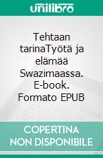 Tehtaan tarinaTyötä ja elämää Swazimaassa. E-book. Formato EPUB ebook