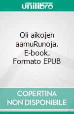 Oli aikojen aamuRunoja. E-book. Formato EPUB ebook