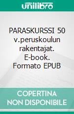 PARASKURSSI 50 v.peruskoulun rakentajat. E-book. Formato EPUB ebook