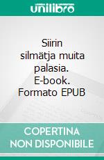 Siirin silmätja muita palasia. E-book. Formato EPUB ebook