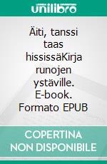 Äiti, tanssi taas hississäKirja runojen ystäville. E-book. Formato EPUB ebook