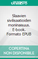 Slaavien sivilisaatioiden moninaisuus. E-book. Formato EPUB ebook