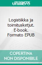 Logistiikka ja toimitusketjut. E-book. Formato EPUB ebook
