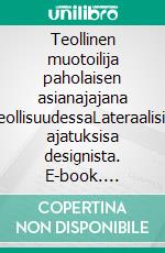 Teollinen muotoilija paholaisen asianajajana teollisuudessaLateraalisia ajatuksisa designista. E-book. Formato EPUB ebook