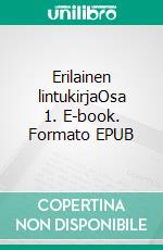 Erilainen lintukirjaOsa 1. E-book. Formato EPUB ebook