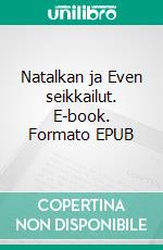 Natalkan ja Even seikkailut. E-book. Formato EPUB ebook