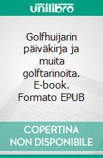 Golfhuijarin päiväkirja ja muita golftarinoita. E-book. Formato EPUB ebook