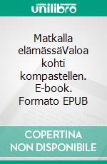 Matkalla elämässäValoa kohti kompastellen. E-book. Formato EPUB ebook