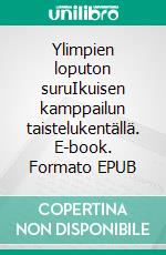 Ylimpien loputon suruIkuisen kamppailun taistelukentällä. E-book. Formato EPUB ebook