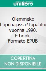 Olemmeko Lopunajassa?Tapahtui vuonna 1990. E-book. Formato EPUB ebook