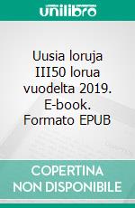 Uusia loruja III50 lorua vuodelta 2019. E-book. Formato EPUB ebook