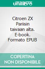 Citroen ZX Pariisin taivaan alta. E-book. Formato EPUB ebook