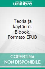 Teoria ja käytäntö. E-book. Formato EPUB ebook