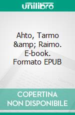 Ahto, Tarmo &amp; Raimo. E-book. Formato EPUB ebook