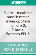 Suomi - maailman onnellisimman maan oppikirja numero 2. E-book. Formato EPUB ebook di Matti Luostarinen