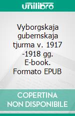 Vyborgskaja gubernskaja tjurma v. 1917 -1918 gg. E-book. Formato EPUB ebook