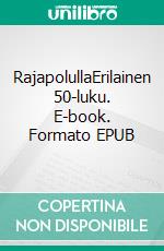 RajapolullaErilainen 50-luku. E-book. Formato EPUB