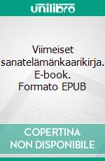 Viimeiset sanatelämänkaarikirja. E-book. Formato EPUB ebook