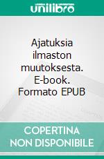 Ajatuksia ilmaston muutoksesta. E-book. Formato EPUB ebook