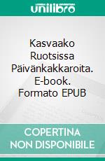 Kasvaako Ruotsissa Päivänkakkaroita. E-book. Formato EPUB ebook