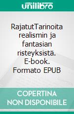 RajatutTarinoita realismin ja fantasian risteyksistä. E-book. Formato EPUB ebook