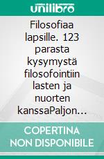 Filosofiaa lapsille. 123 parasta kysymystä filosofointiin lasten ja nuorten kanssaPaljon kuvia yhteiseen pohdiskeluun. E-book. Formato EPUB ebook di Michael Siegmund