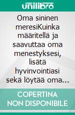 Oma sininen meresiKuinka määritellä ja saavuttaa oma menestyksesi, lisätä hyvinvointiasi sekä löytää oma sininen meresi.. E-book. Formato EPUB ebook