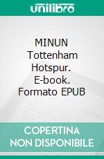 MINUN Tottenham Hotspur. E-book. Formato EPUB ebook di Olli Pirhonen