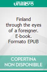 Finland through the eyes of a foreigner. E-book. Formato EPUB ebook di Vera Staha