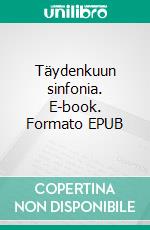 Täydenkuun sinfonia. E-book. Formato EPUB ebook