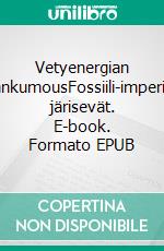 Vetyenergian vallankumousFossiili-imperiumit järisevät. E-book. Formato EPUB ebook