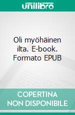 Oli myöhäinen ilta. E-book. Formato EPUB ebook